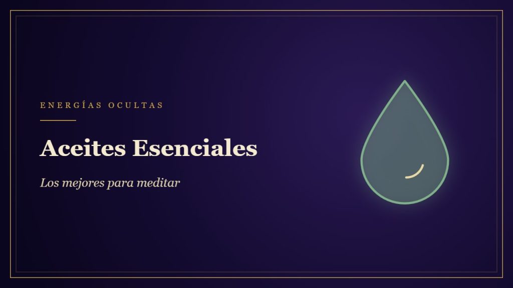Aceites Esenciales: propiedades y guía de compra - Energías Ocultas