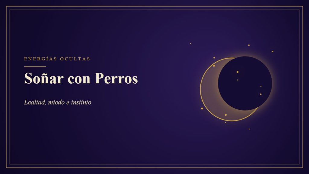 Soñar con Perros - Lealtad, miedo e instinto